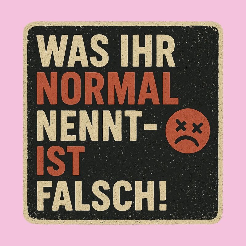 What you call normal is wrong