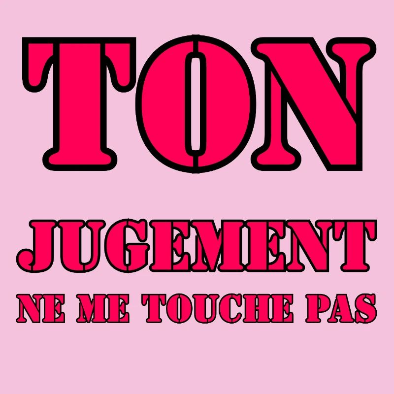 YOUR JUDGMENT DOES NOT AFFECT ME.