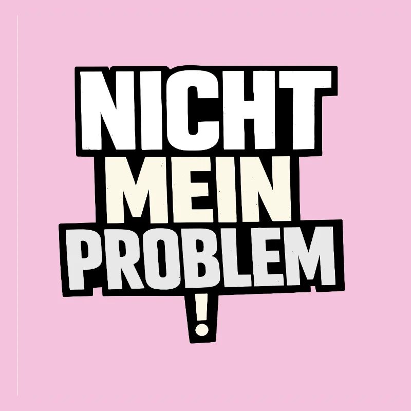 Not My Problem – Provocative Saying
