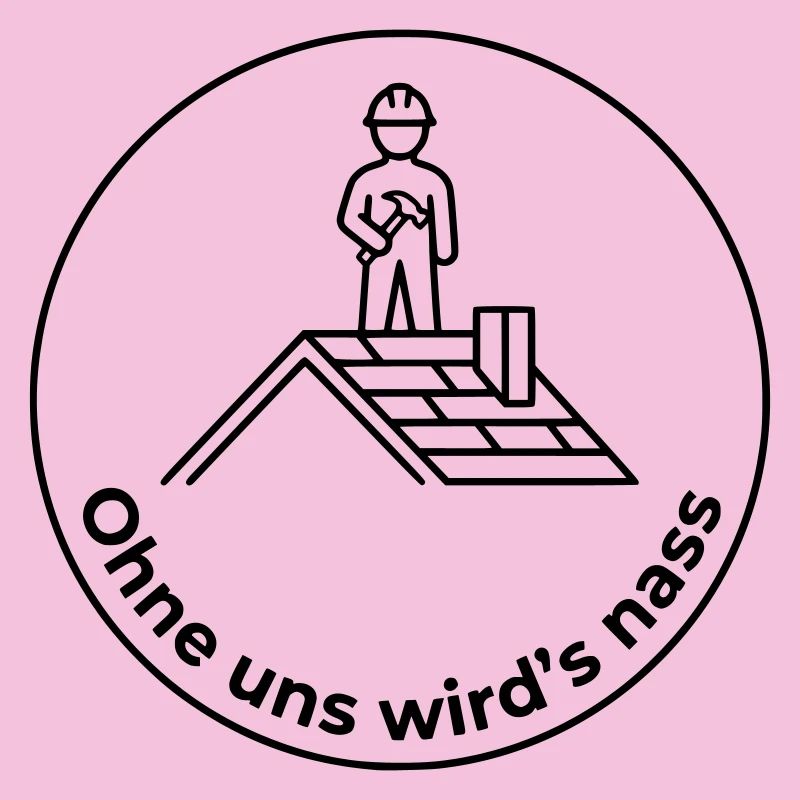 Dachdecker Ohne uns wird’s nass