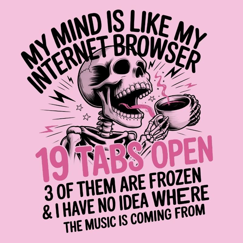 19 Tabs Open my brain like internet browser