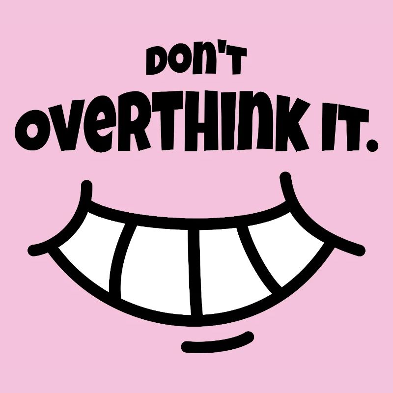Don´t Overthing it