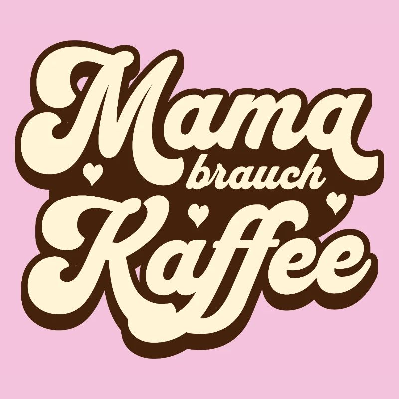 Mama brauch Kaffee