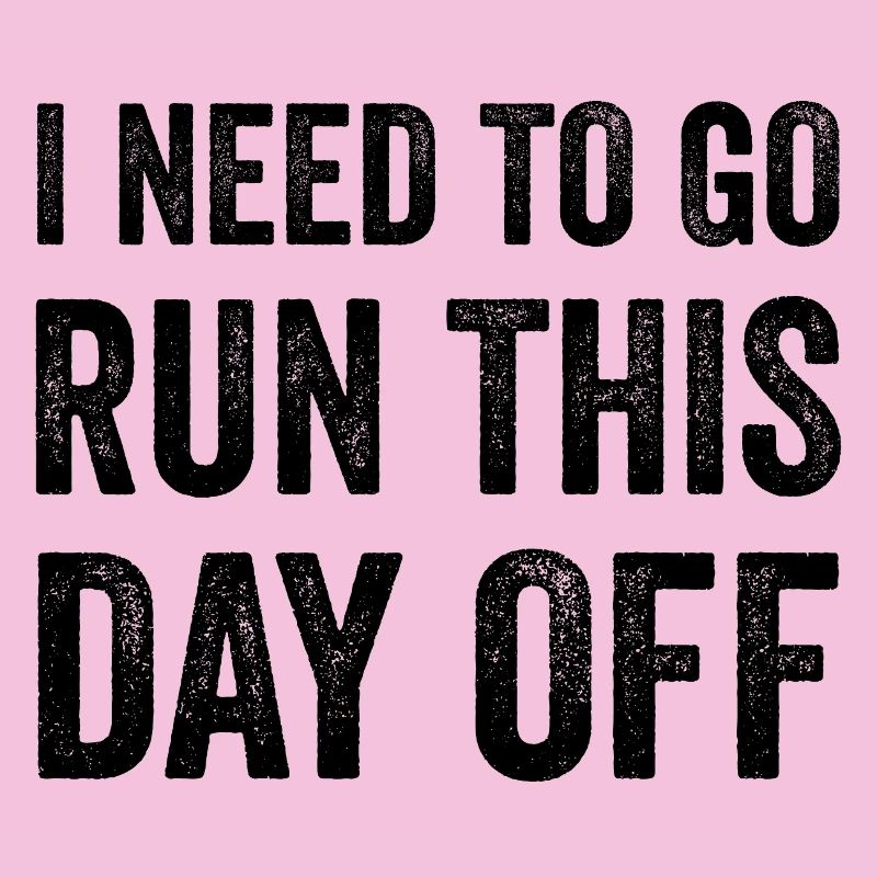 I Need To Go Run This Day Off