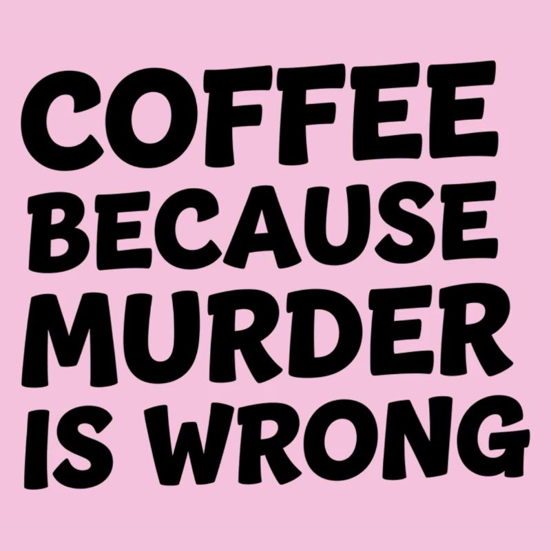 Café parce que le meurtre est mal