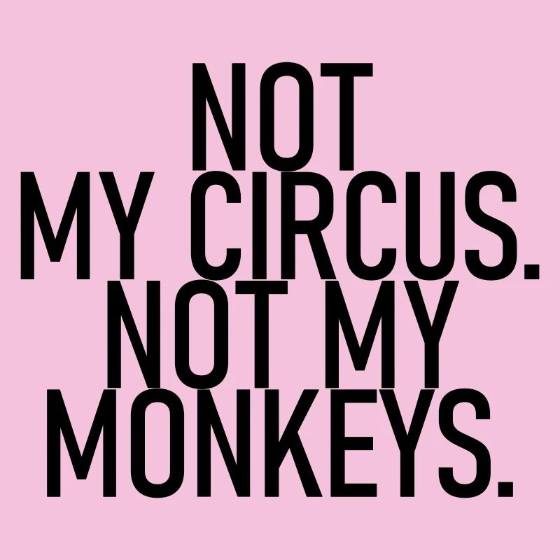 Ce n’est pas mon cirque. Pas mes singes.