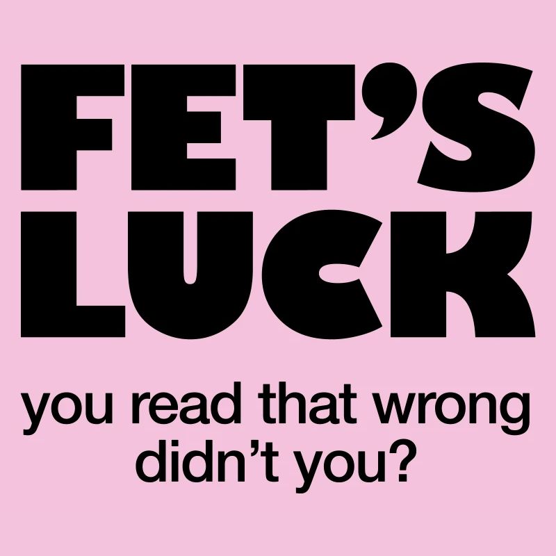 FET'S LUCK - I bet you read this wrong - FUN ONLY