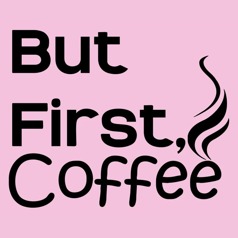 but first coffee