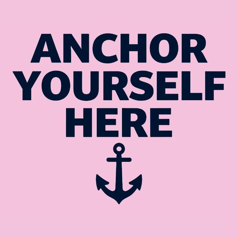 Anchor Yourself Here Anchor Statement Mindfulness