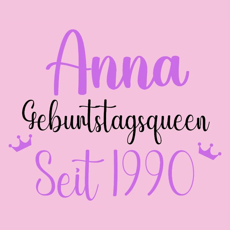 Anna Geburtstagsqueen Seit 1990 Geschenk Design