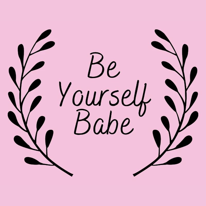 Be Yourself Babe