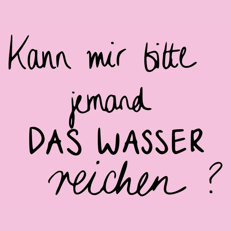 Kann mir bitte jemand das Wasser reichen?