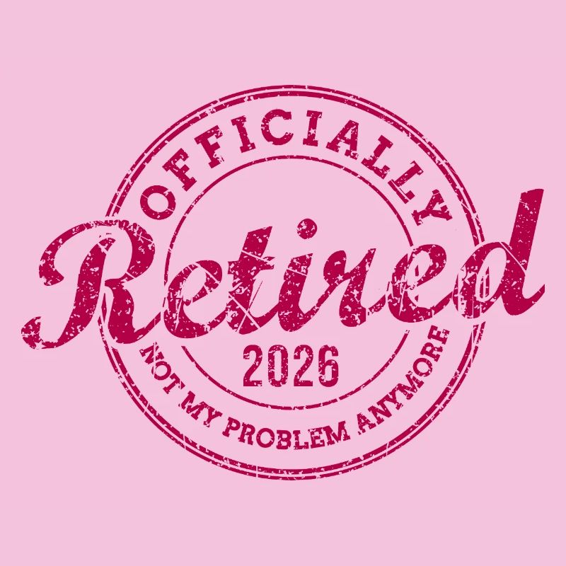 Officially Retired 2026 Not My Problem Anymore