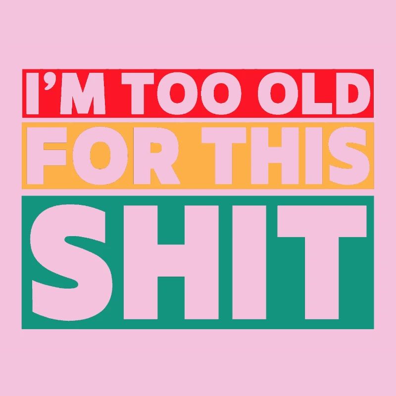 I'm too old for this shit! #
