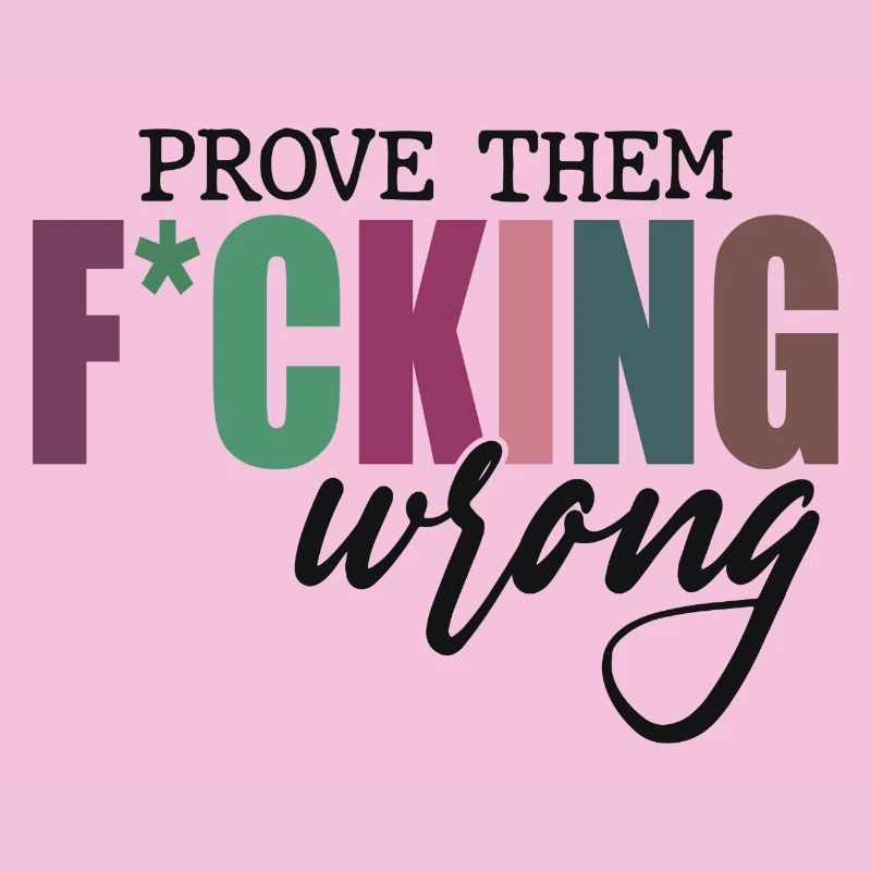 Prove Them F*cking Wrong