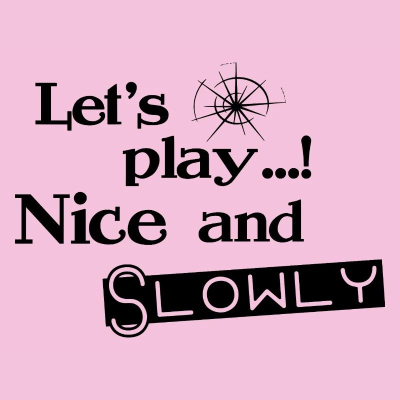 Lets Play Nice and Slowly - Black