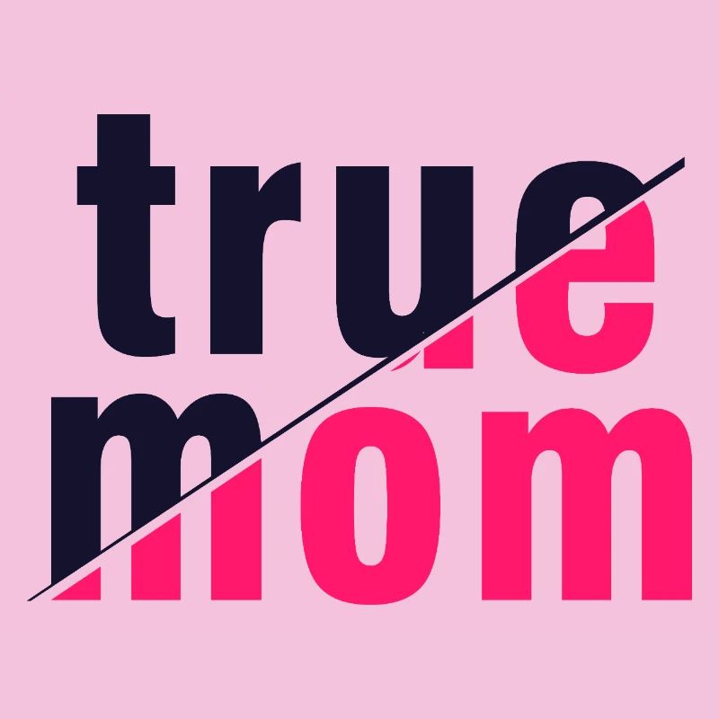True Mom Mother Love Authenticity Art
