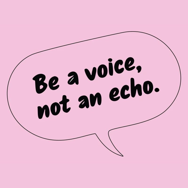 Sois une voix, pas un écho
