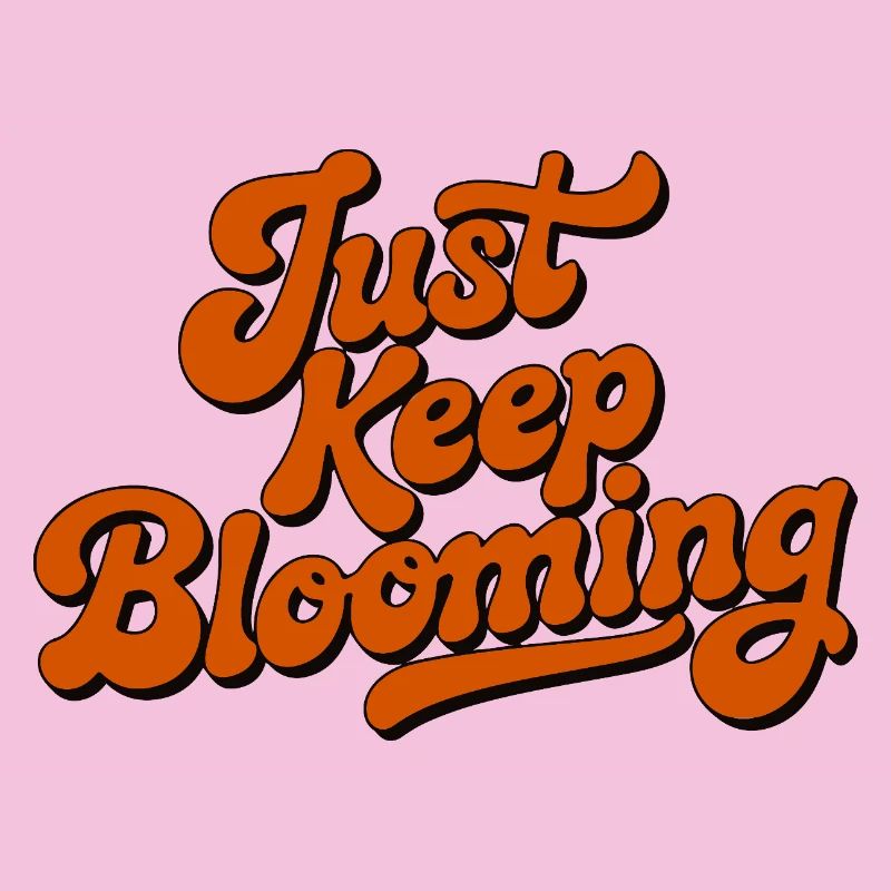 Just Keep Blooming Floral Script
