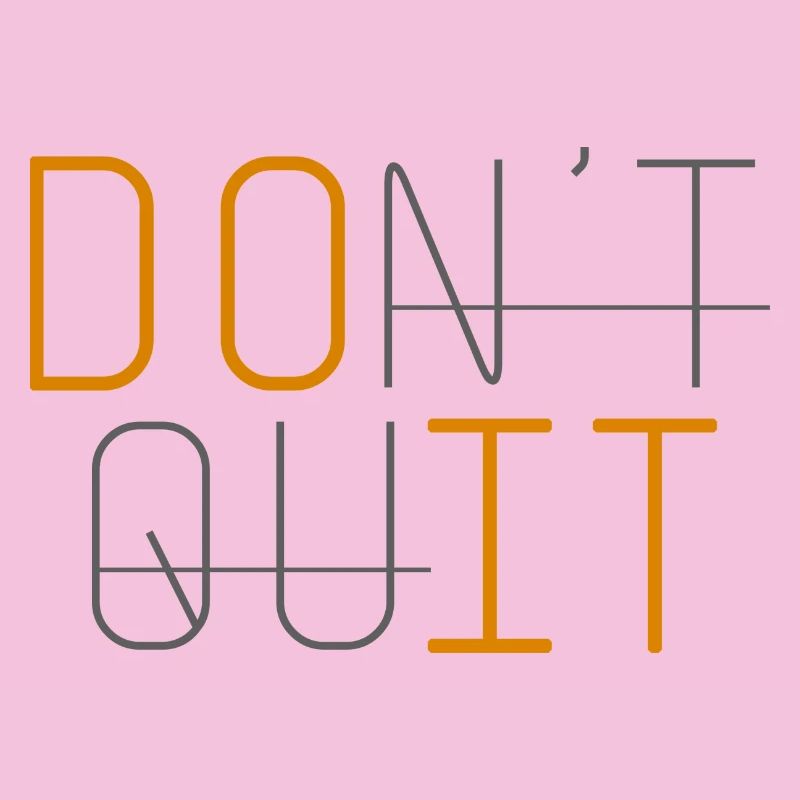DON'T QUIT DO IT Never give up
