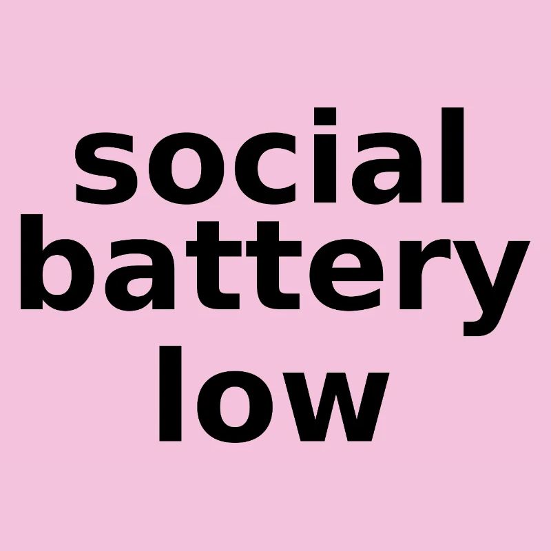 social battery low – Lowercase Stacked Typographic