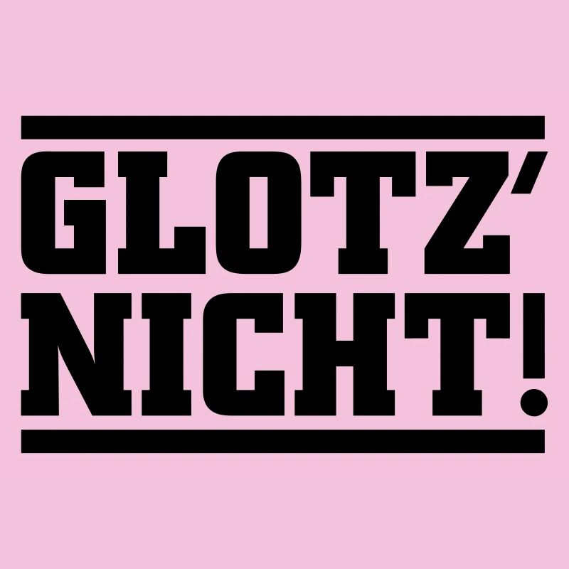 Glotz nicht