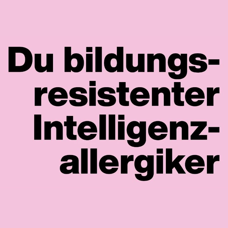 TOI, UN PATIENT D’ALLERGIE À L’INTELLIGENCE RÉSISTANTE À L’ÉDUCATION.