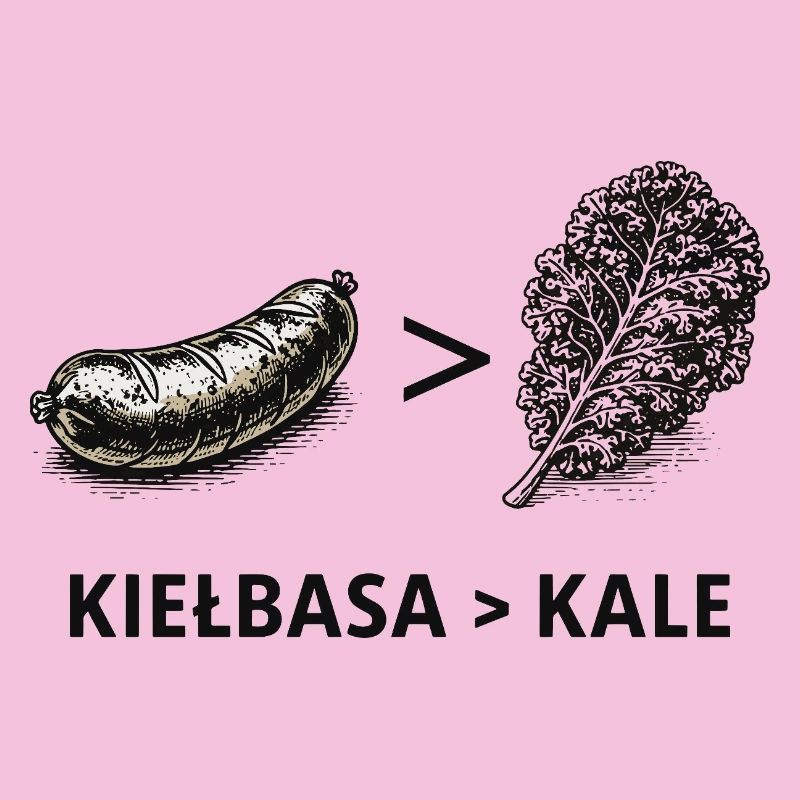 Kielbasa Greater Than Kale