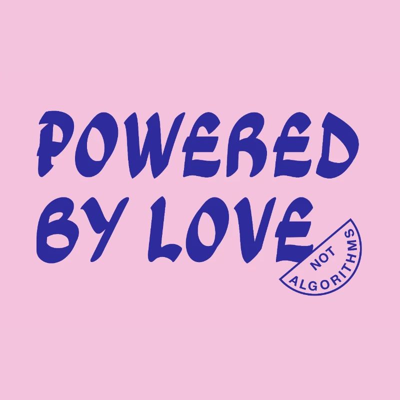 Angetrieben von Love Not Algorithms