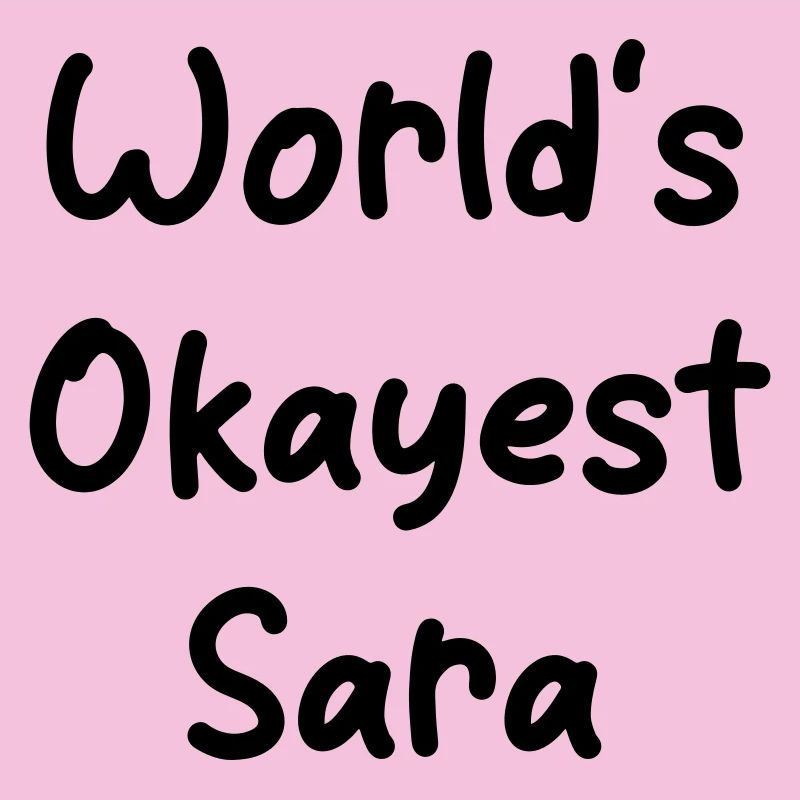 World's okayest Sara