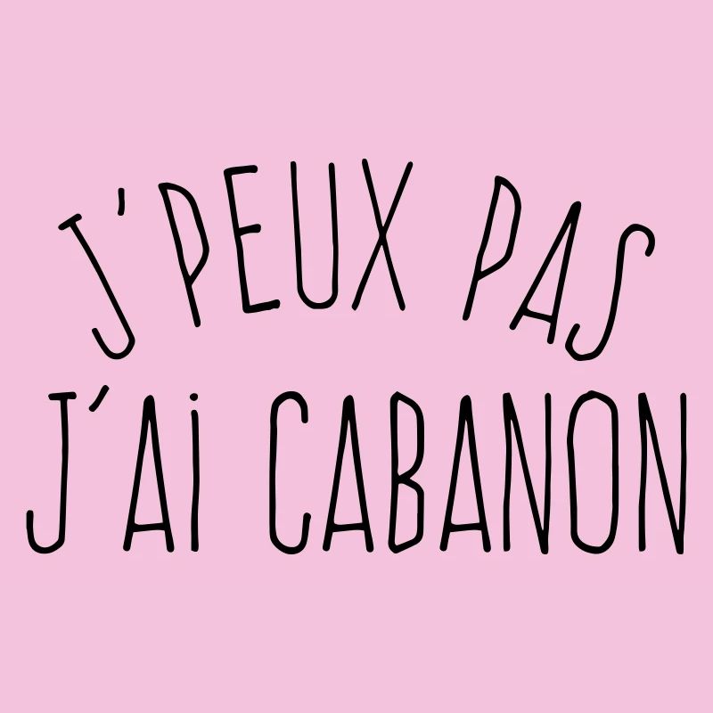 J'peux pas j'ai cabanon 