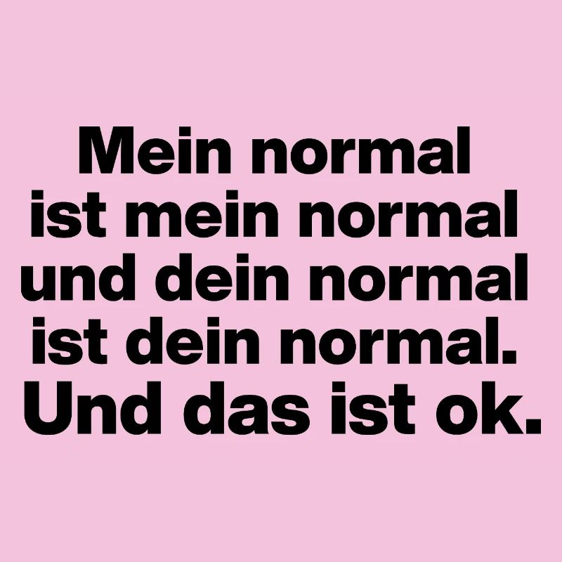 MA NORMALITÉ EST MA NORMALITÉ, TA TOLÉRANCE NORMALE