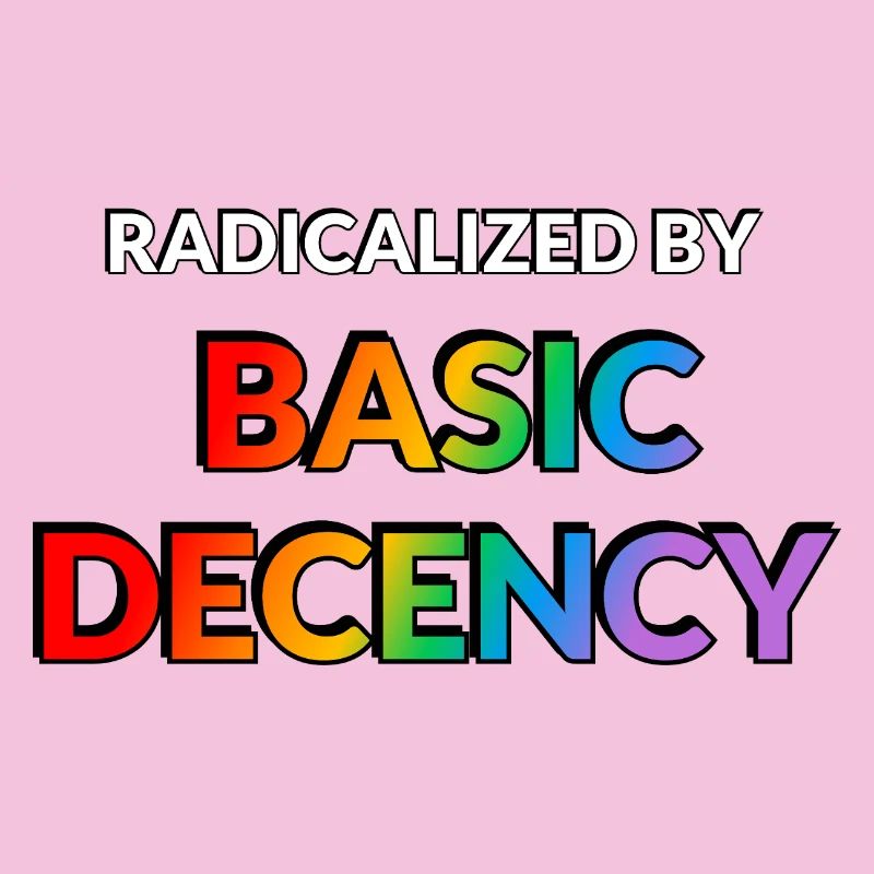Radicalisés par la décence élémentaire