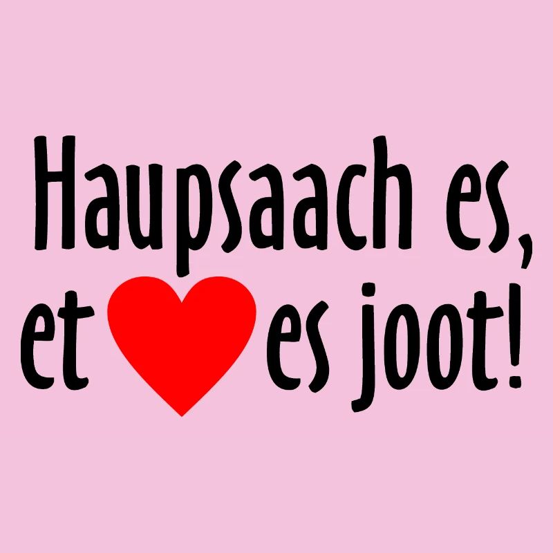 Haupsaach es et Hätz es joot - Kölsche Sprüche