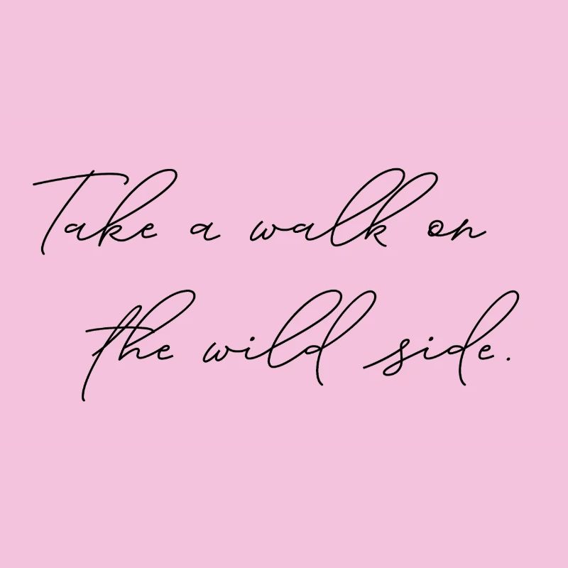 Take A Walk On The Wild Side Statement