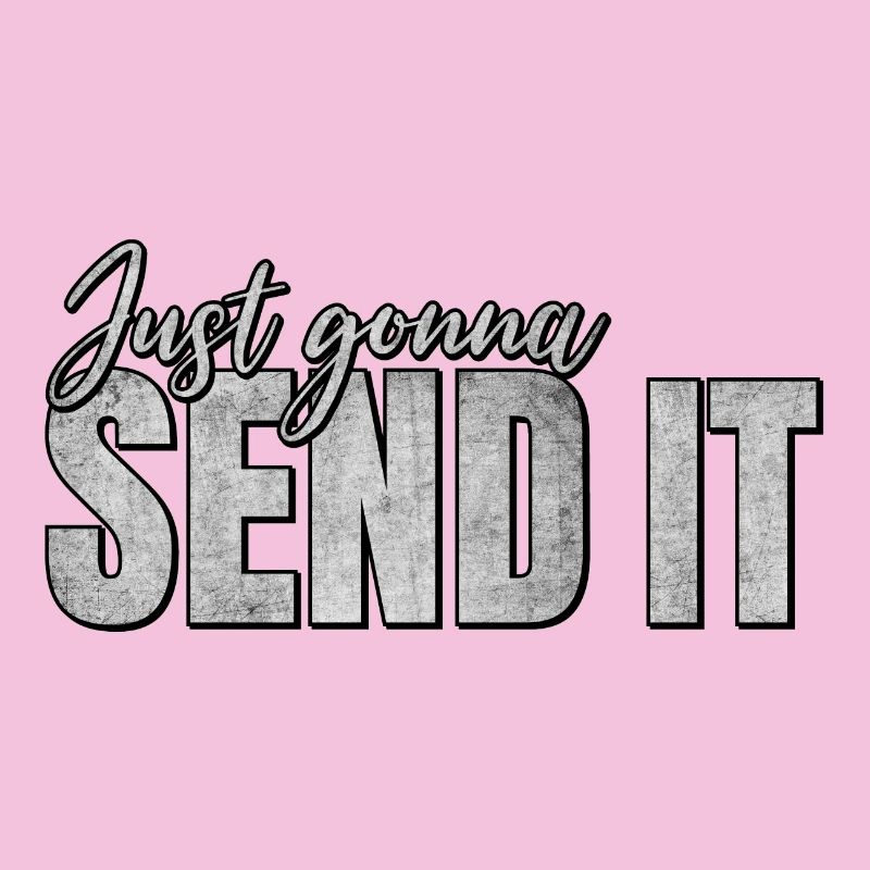 Just going to Send It