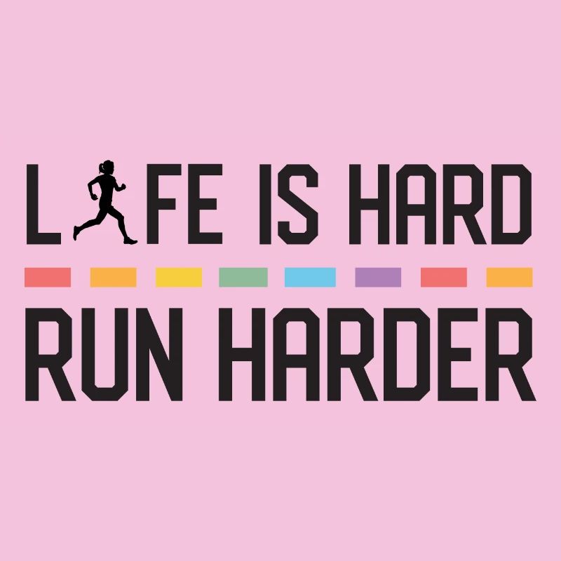 La vie est dure. Courez plus fort.