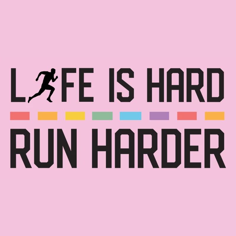 La vie est dure. Courez plus fort.