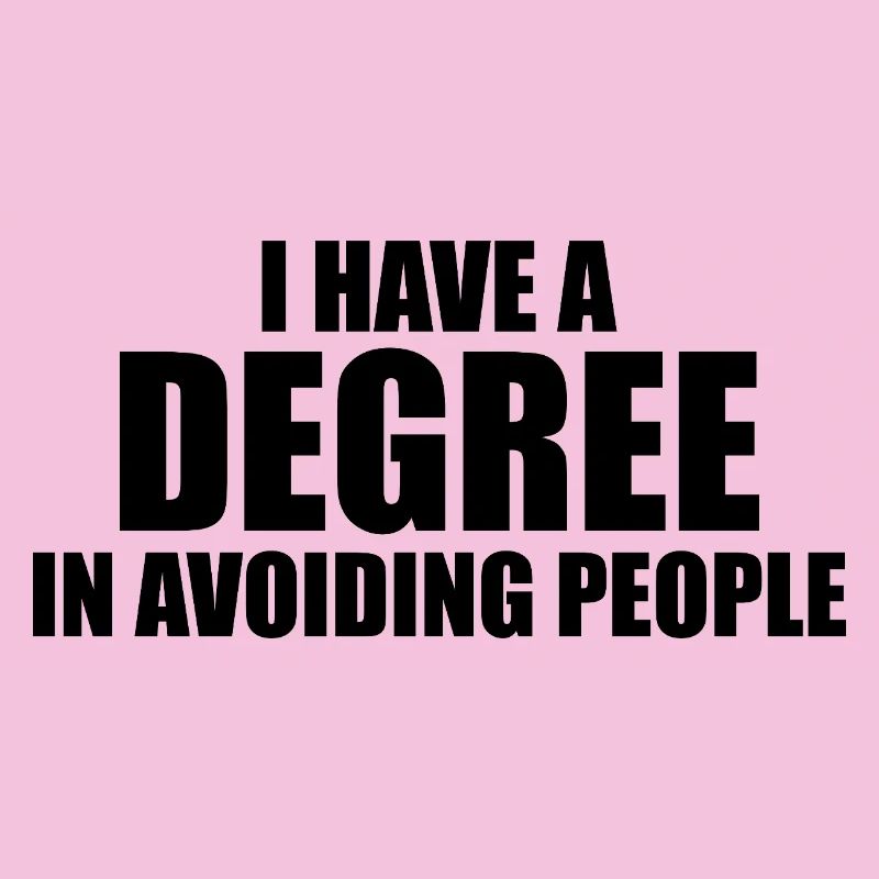I have a degree in avoiding people