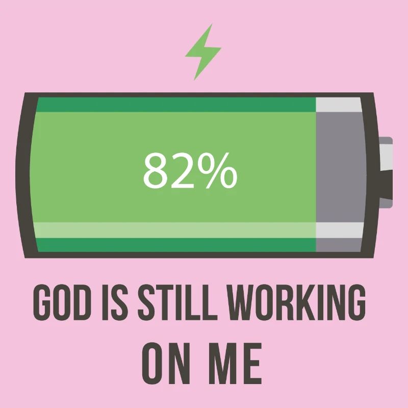 God is working on me 82% battery