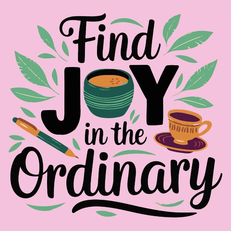 Find Joy in the Ordinary