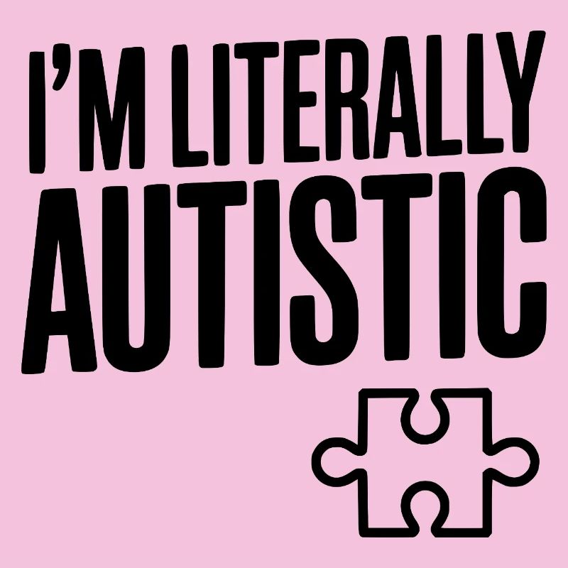 Ich bin buchstäblich autistisch