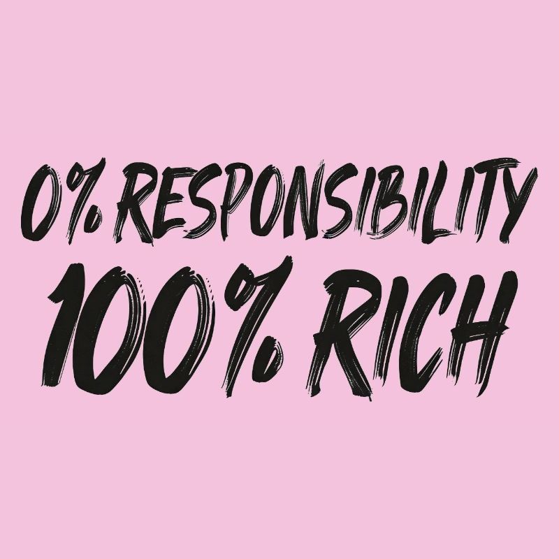 0% Responsibility 100% Wealth