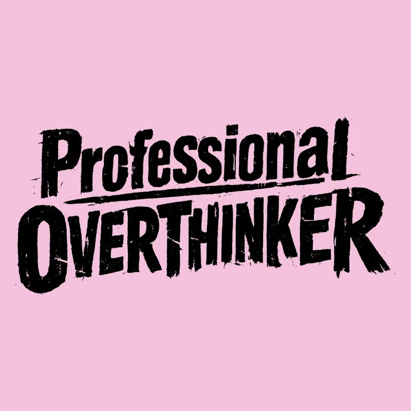 Hold on let me Overthink this