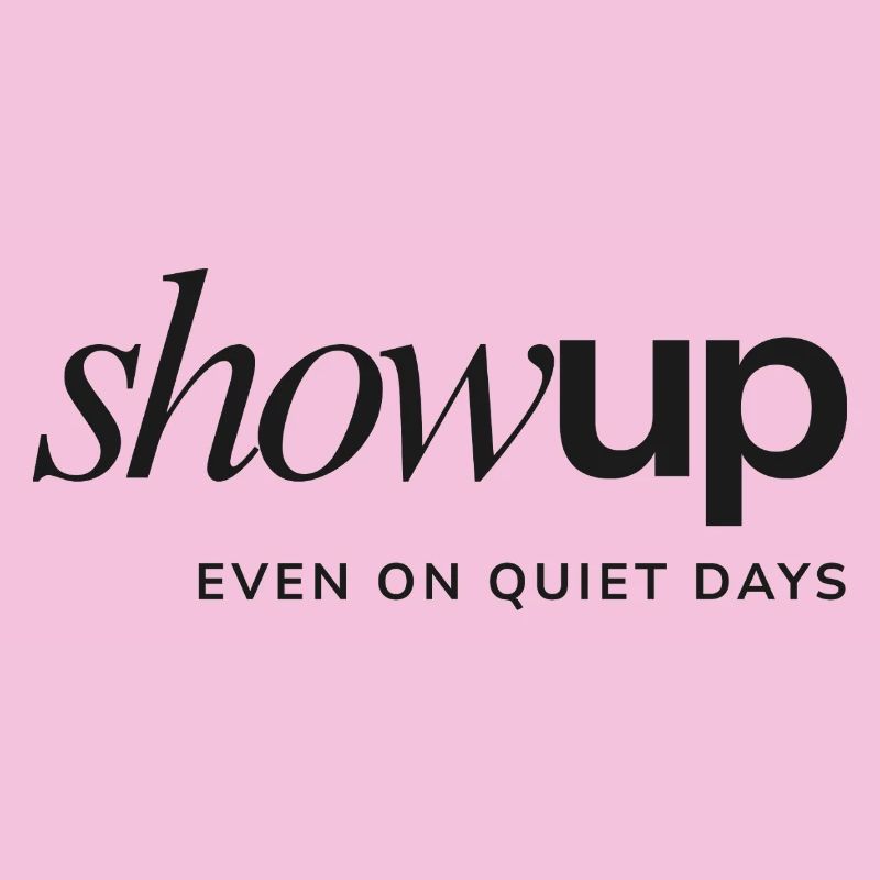Show Up Even on Quiet Days – Statement Design 