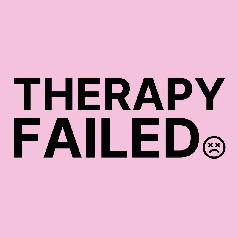 Therapy Failed – Minimalist Statement Saying