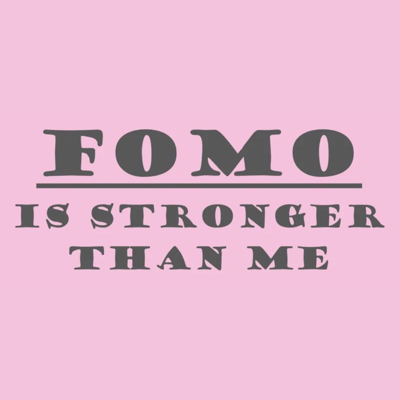 FOMO IS STRONGER THAN ME