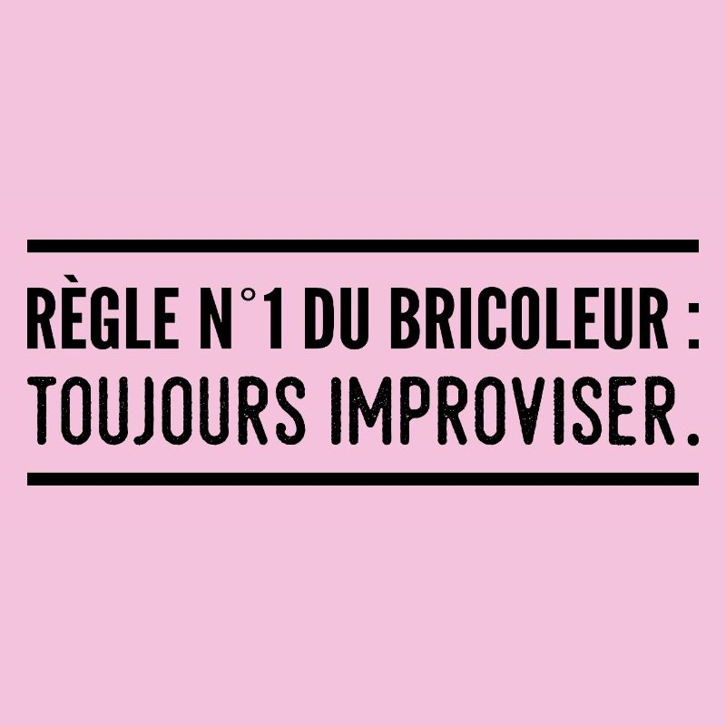Règle n°1 du bricoleur : toujours improviser