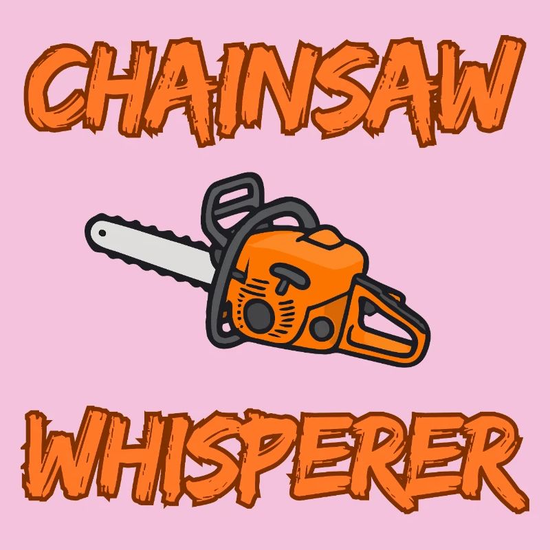 Chainsaw Whisperer - Funny Logger Design