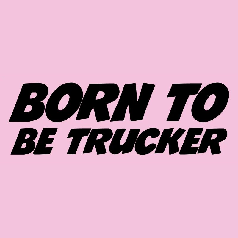 Born to be Trucker